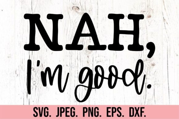 Nah I'm Good SVG – Sarcastic Quote for Embroidery Projects